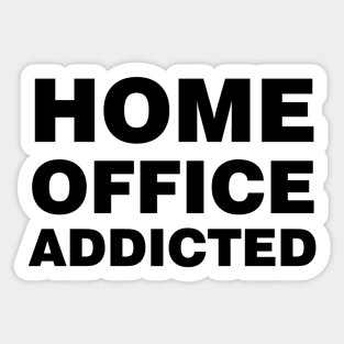 HOME OFFICE ADDICTED Sticker